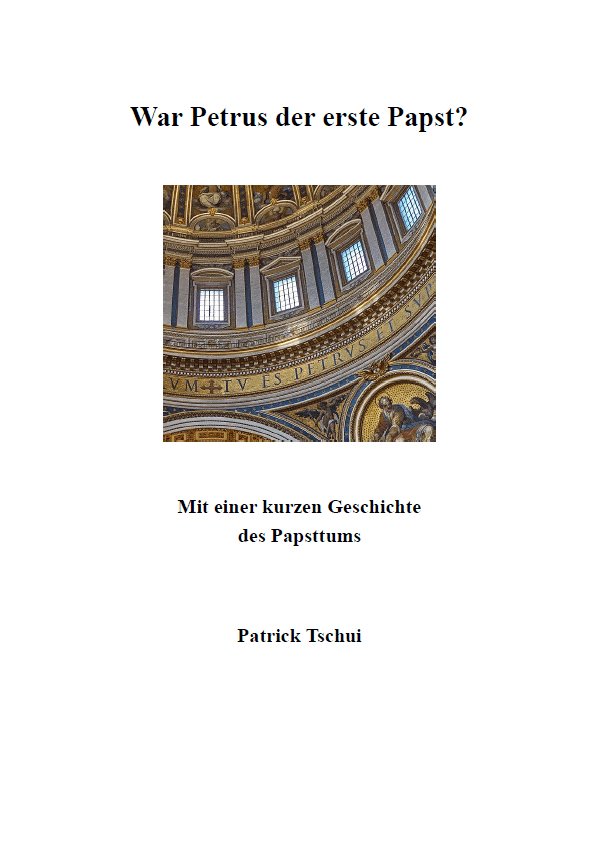 War Petrus der erste Papst? - Mit einer kurzen Geschichte des Papsttums